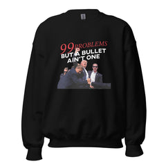 Trump 99 Problems But A Bullet Ain't One Sweatshirt, Trump Sweatshirt