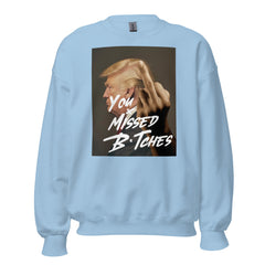 You Missed B*tches Trump Sweatshirt