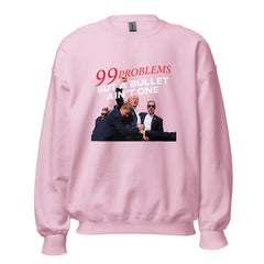 Trump 99 Problems But A Bullet Ain't One Sweatshirt, Trump Sweatshirt