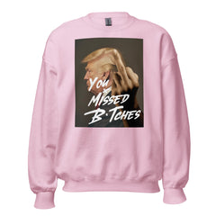 You Missed B*tches Trump Sweatshirt