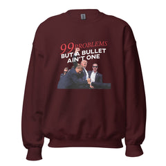 Trump 99 Problems But A Bullet Ain't One Sweatshirt, Trump Sweatshirt