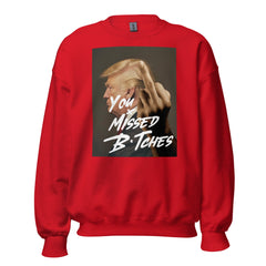 You Missed B*tches Trump Sweatshirt