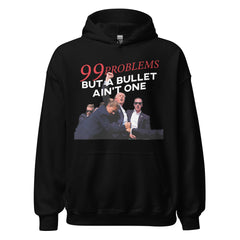 Trump 99 Problems But A Bullet Ain't One Hoodie, Trump Hoodie