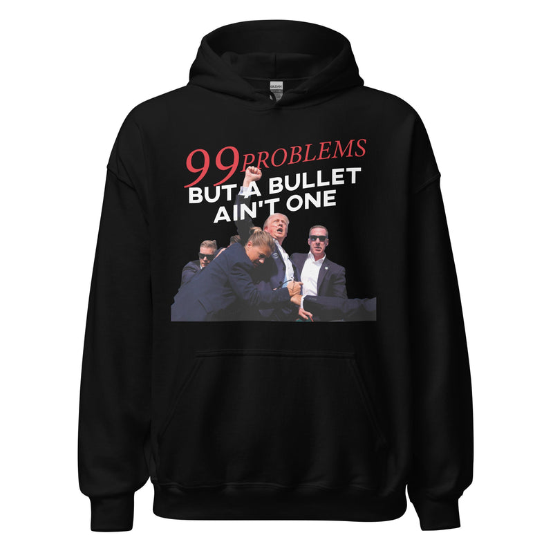 Trump 99 Problems But A Bullet Ain't One Hoodie, Trump Hoodie