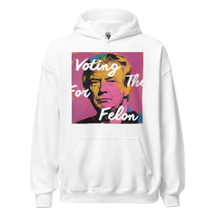 Voting For The Felon Trump Hoodie