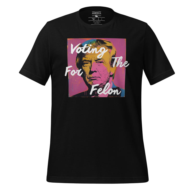 Voting For The Felon Trump Tee