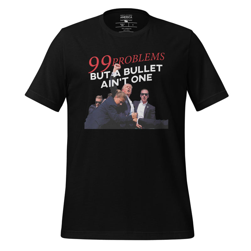 Trump 99 Problems But A Bullet Ain't One Tee, Trump T-shirt