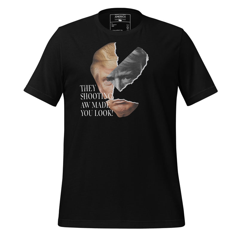 Trump They Shooting, Aw Made You Look! Tee, Trump Tee
