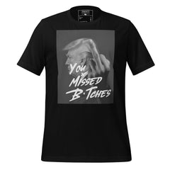 You Missed B*tches Trump Tee