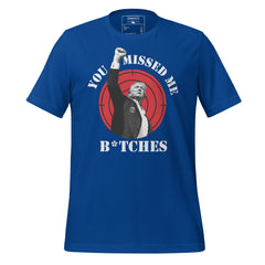 You Missed Me B*tches Trump Tee