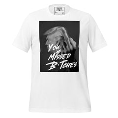 You Missed B*tches Trump Tee