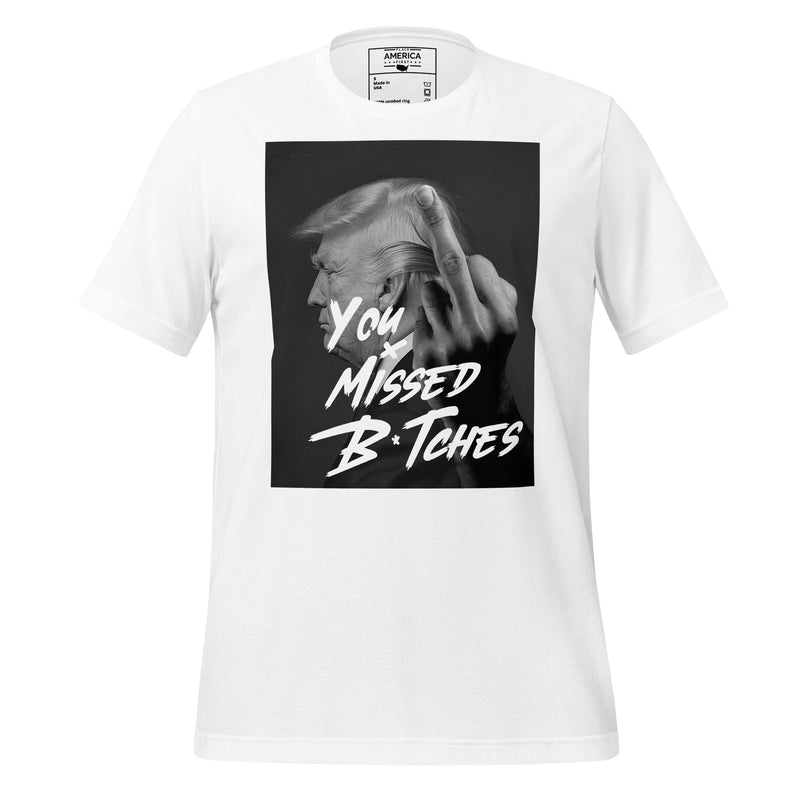 You Missed B*tches Trump Tee