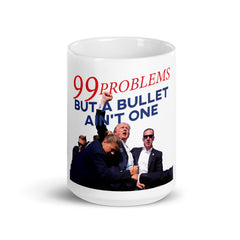 Trump 99 Problems But A Bullet Ain't One Mug, Trump Mug