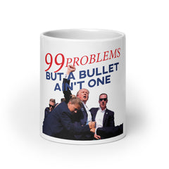 Trump 99 Problems But A Bullet Ain't One Mug, Trump Mug